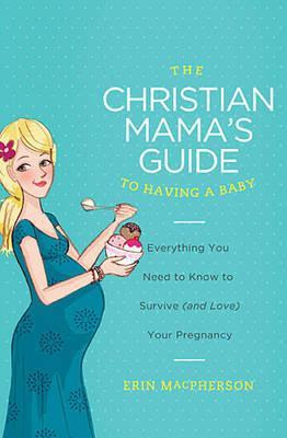The Christian Mama’s Guide To Having A Baby
